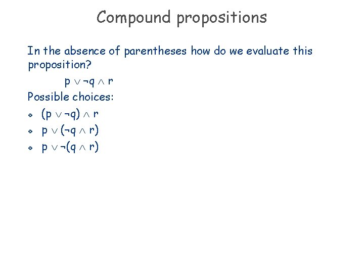 Compound propositions In the absence of parentheses how do we evaluate this proposition? p