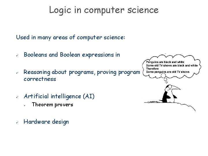 Logic in computer science Used in many areas of computer science: ü ü ü