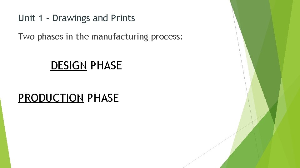 Unit 1 – Drawings and Prints Two phases in the manufacturing process: DESIGN PHASE