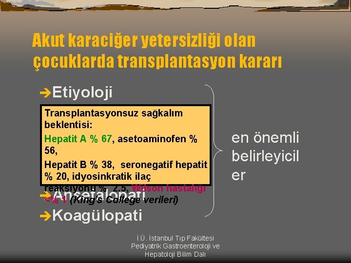 Akut karaciğer yetersizliği olan çocuklarda transplantasyon kararı èEtiyoloji Transplantasyonsuz sağkalım beklentisi: Hepatit A %