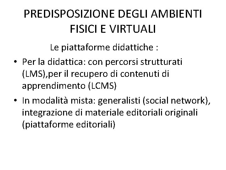 PREDISPOSIZIONE DEGLI AMBIENTI FISICI E VIRTUALI Le piattaforme didattiche : • Per la didattica: