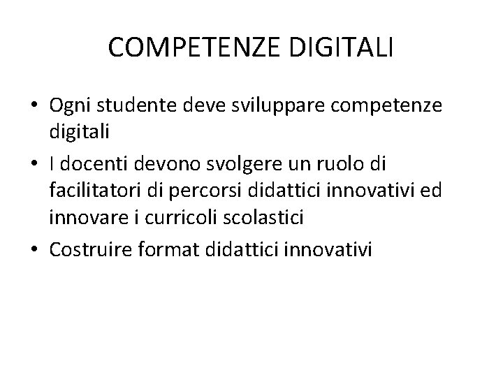 COMPETENZE DIGITALI • Ogni studente deve sviluppare competenze digitali • I docenti devono svolgere