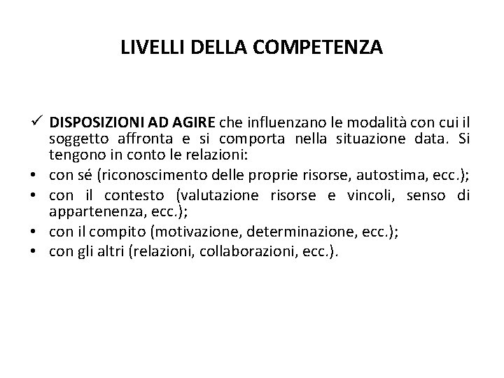 LIVELLI DELLA COMPETENZA ü DISPOSIZIONI AD AGIRE che influenzano le modalità con cui il