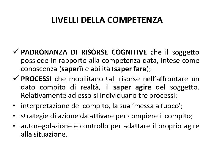 LIVELLI DELLA COMPETENZA ü PADRONANZA DI RISORSE COGNITIVE che il soggetto possiede in rapporto