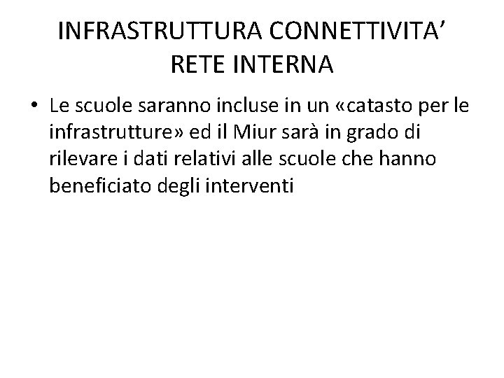 INFRASTRUTTURA CONNETTIVITA’ RETE INTERNA • Le scuole saranno incluse in un «catasto per le