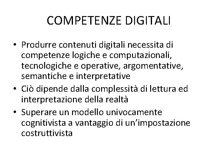 COMPETENZE DIGITALI • Produrre contenuti digitali necessita di competenze logiche e computazionali, tecnologiche e