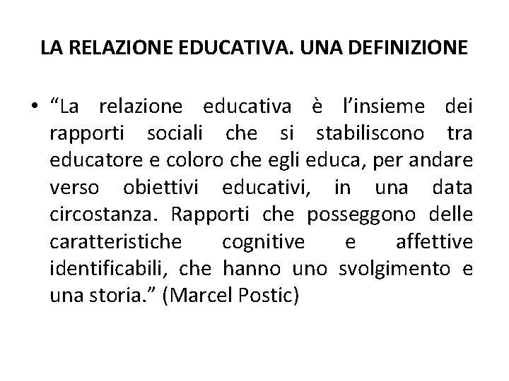 LA RELAZIONE EDUCATIVA. UNA DEFINIZIONE • “La relazione educativa è l’insieme dei rapporti sociali