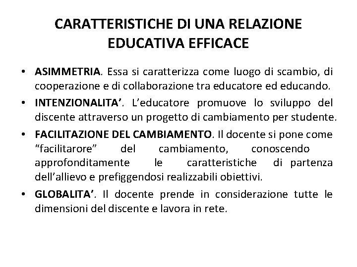 CARATTERISTICHE DI UNA RELAZIONE EDUCATIVA EFFICACE • ASIMMETRIA. Essa si caratterizza come luogo di