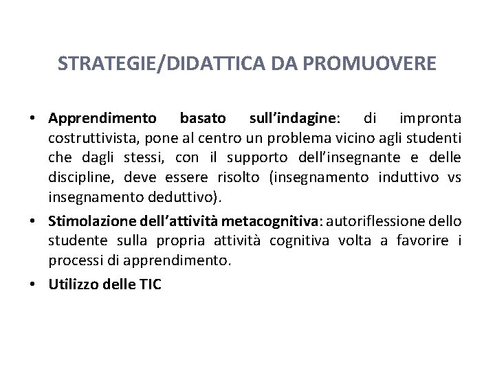 STRATEGIE/DIDATTICA DA PROMUOVERE • Apprendimento basato sull’indagine: di impronta costruttivista, pone al centro un