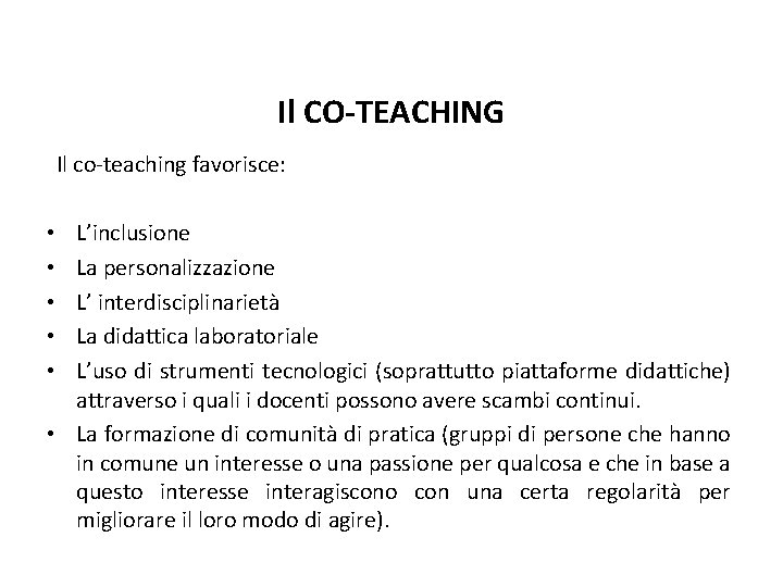 Il CO-TEACHING Il co-teaching favorisce: L’inclusione La personalizzazione L’ interdisciplinarietà La didattica laboratoriale L’uso