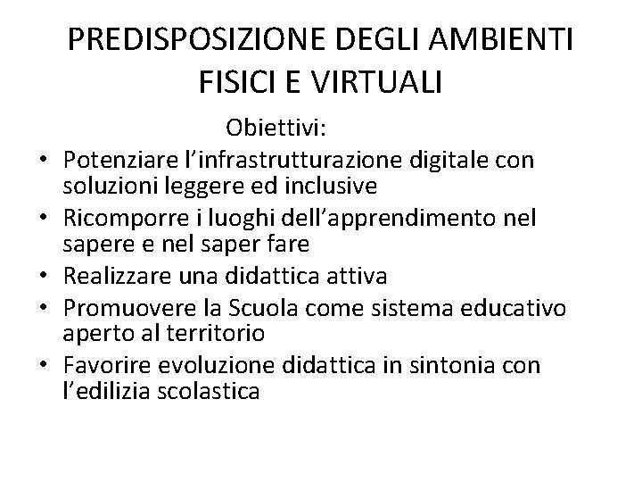 PREDISPOSIZIONE DEGLI AMBIENTI FISICI E VIRTUALI • • • Obiettivi: Potenziare l’infrastrutturazione digitale con