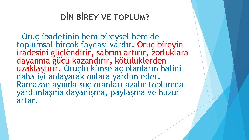 DİN BİREY VE TOPLUM? Oruç ibadetinin hem bireysel hem de toplumsal birçok faydası vardır. DİN BİREY VE TOPLUM? Oruç ibadetinin hem bireysel hem de toplumsal birçok faydası vardır.