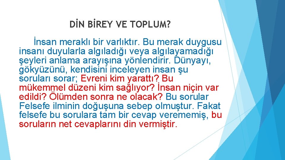 DİN BİREY VE TOPLUM? İnsan meraklı bir varlıktır. Bu merak duygusu insanı duyularla algıladığı DİN BİREY VE TOPLUM? İnsan meraklı bir varlıktır. Bu merak duygusu insanı duyularla algıladığı