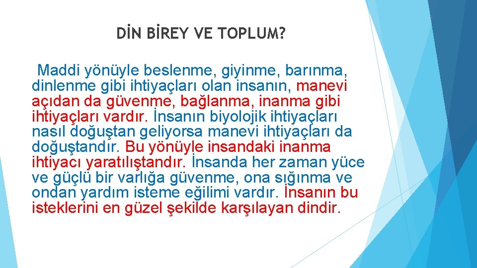 DİN BİREY VE TOPLUM? Maddi yönüyle beslenme, giyinme, barınma, dinlenme gibi ihtiyaçları olan insanın, DİN BİREY VE TOPLUM? Maddi yönüyle beslenme, giyinme, barınma, dinlenme gibi ihtiyaçları olan insanın,