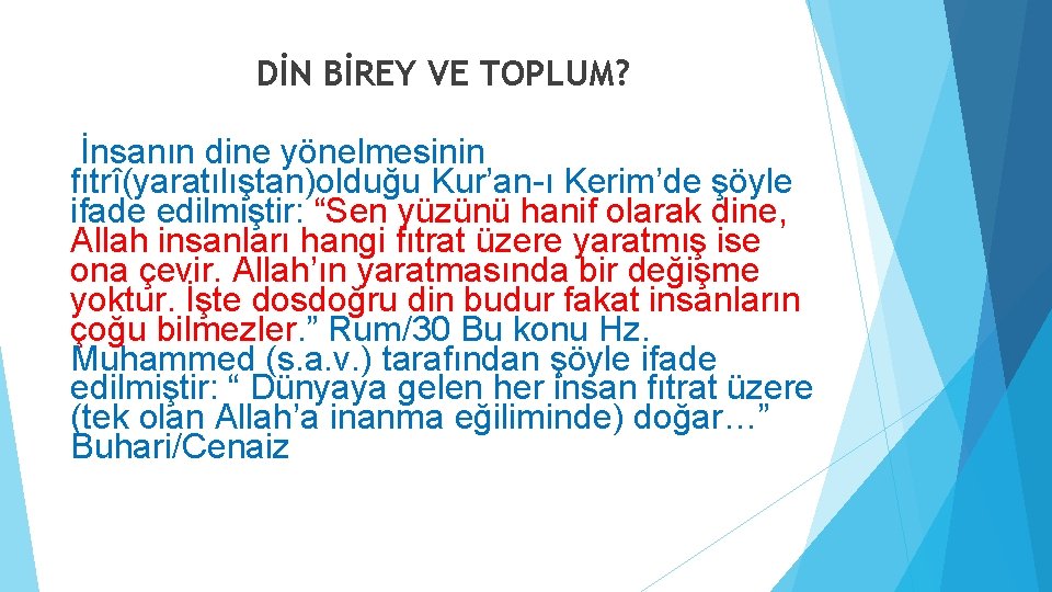 DİN BİREY VE TOPLUM? İnsanın dine yönelmesinin fıtrî(yaratılıştan)olduğu Kur’an-ı Kerim’de şöyle ifade edilmiştir: “Sen DİN BİREY VE TOPLUM? İnsanın dine yönelmesinin fıtrî(yaratılıştan)olduğu Kur’an-ı Kerim’de şöyle ifade edilmiştir: “Sen