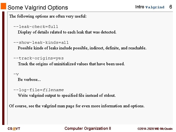 Some Valgrind Options Intro Valgrind 6 The following options are often very useful: --leak-check=full