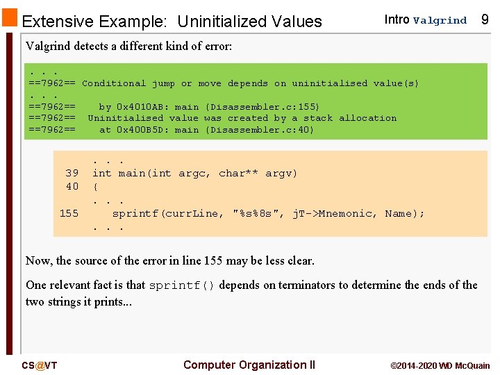 Extensive Example: Uninitialized Values Intro Valgrind 9 Valgrind detects a different kind of error: