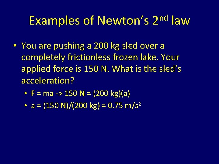 Examples of Newton’s 2 nd law • You are pushing a 200 kg sled