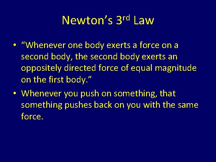 Newton’s 3 rd Law • “Whenever one body exerts a force on a second