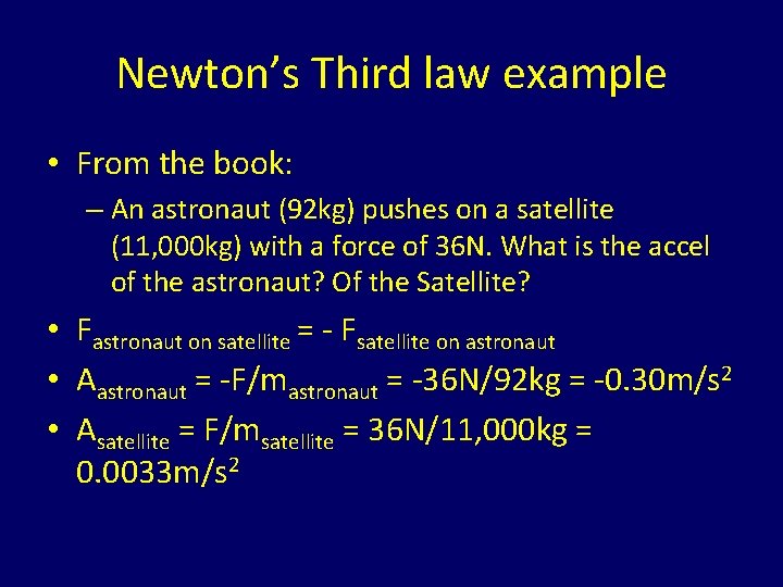 Newton’s Third law example • From the book: – An astronaut (92 kg) pushes