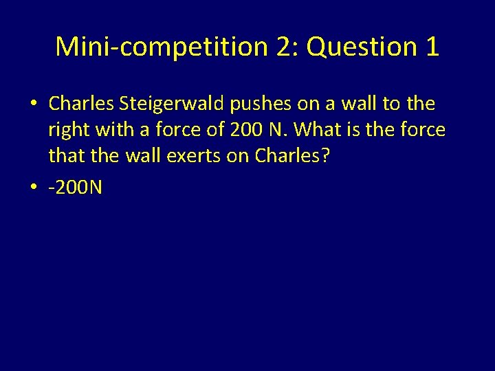 Mini-competition 2: Question 1 • Charles Steigerwald pushes on a wall to the right