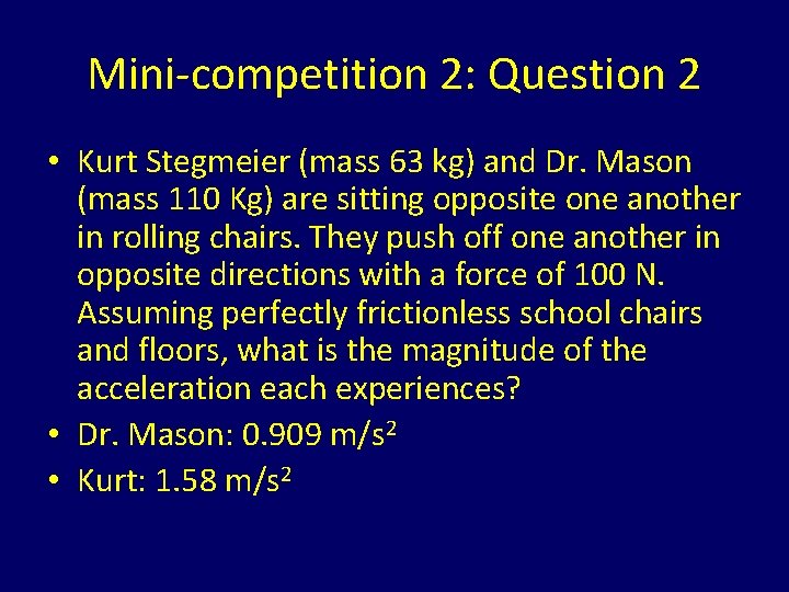 Mini-competition 2: Question 2 • Kurt Stegmeier (mass 63 kg) and Dr. Mason (mass