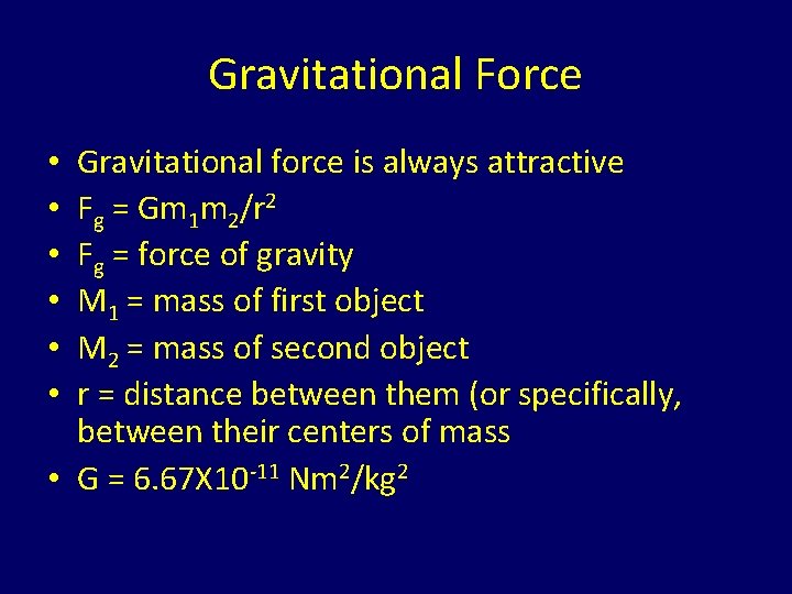 Gravitational Force Gravitational force is always attractive Fg = Gm 1 m 2/r 2