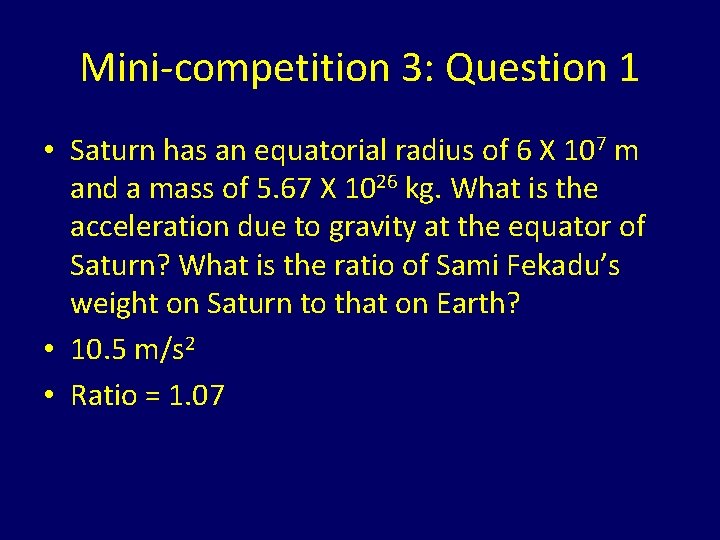 Mini-competition 3: Question 1 • Saturn has an equatorial radius of 6 X 107