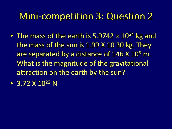 Mini-competition 3: Question 2 • The mass of the earth is 5. 9742 ×