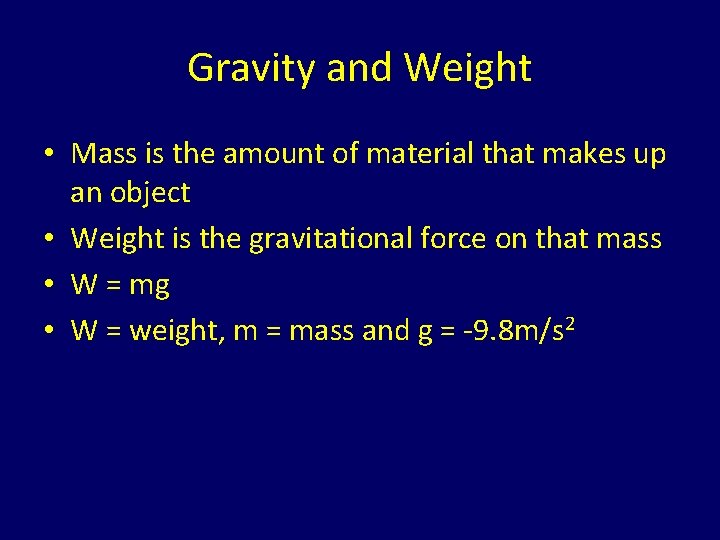 Gravity and Weight • Mass is the amount of material that makes up an