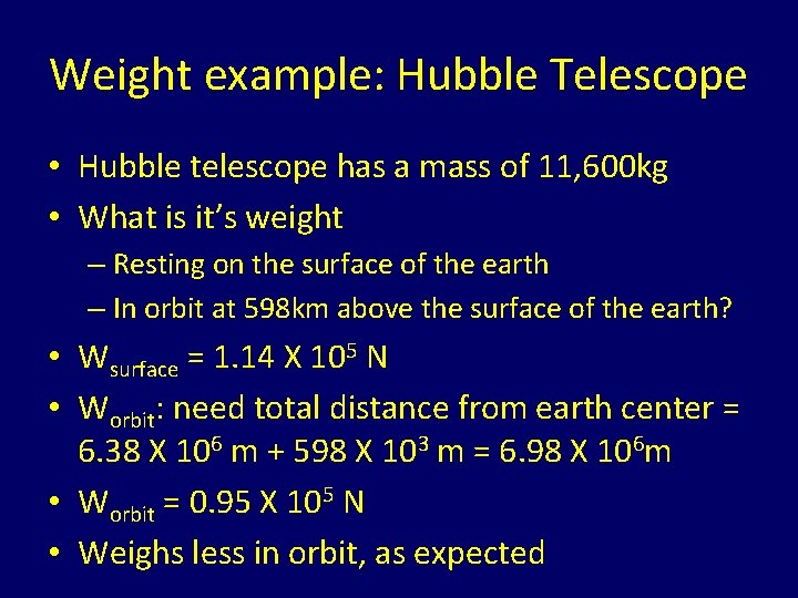 Weight example: Hubble Telescope • Hubble telescope has a mass of 11, 600 kg