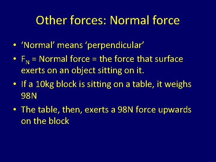 Other forces: Normal force • ‘Normal’ means ‘perpendicular’ • FN = Normal force =