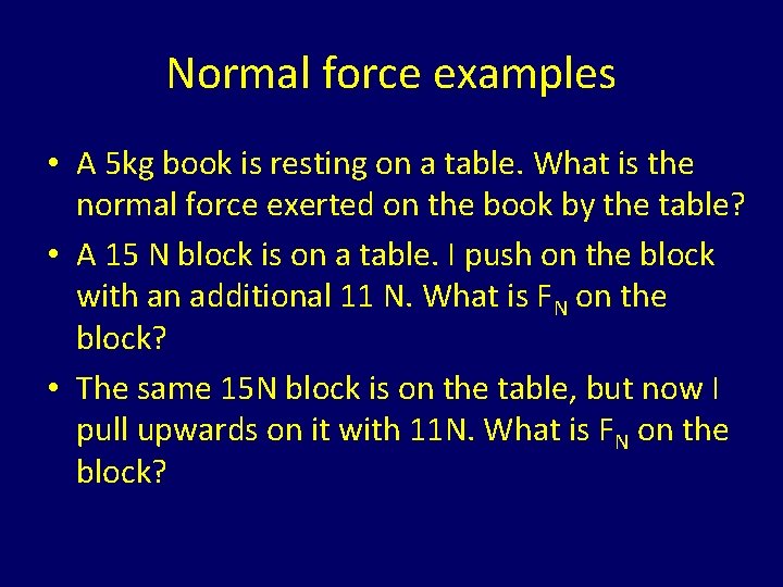 Normal force examples • A 5 kg book is resting on a table. What