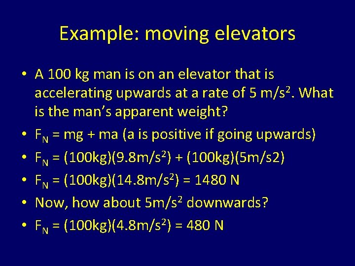 Example: moving elevators • A 100 kg man is on an elevator that is