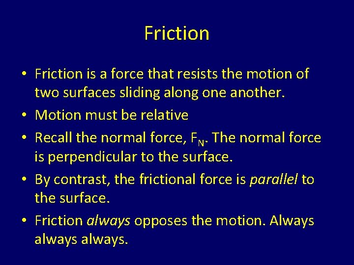 Friction • Friction is a force that resists the motion of two surfaces sliding