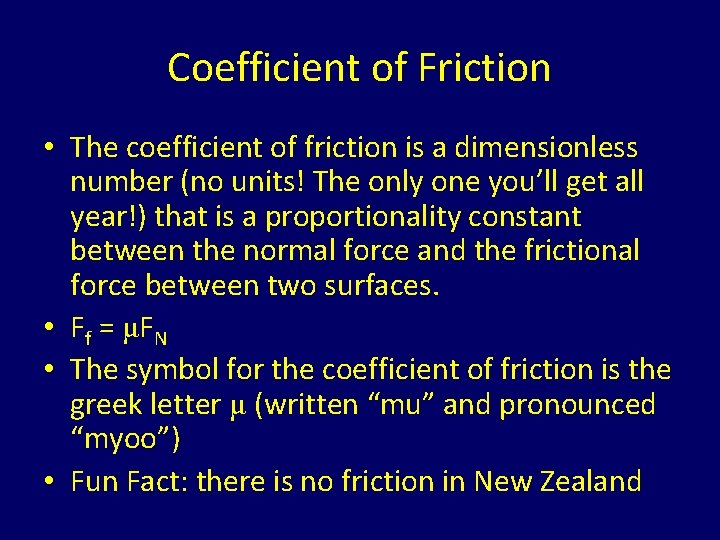 Coefficient of Friction • The coefficient of friction is a dimensionless number (no units!