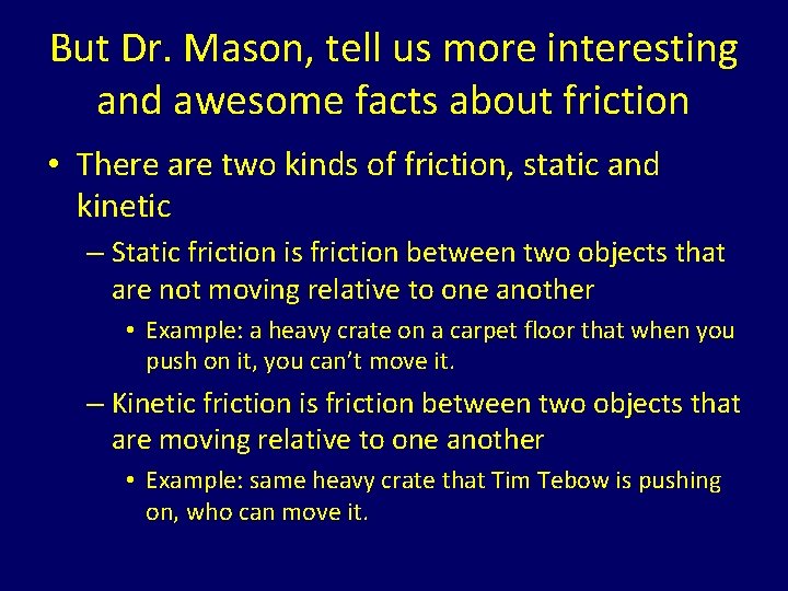 But Dr. Mason, tell us more interesting and awesome facts about friction • There