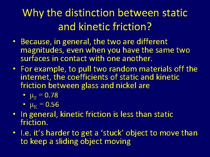 Why the distinction between static and kinetic friction? • Because, in general, the two