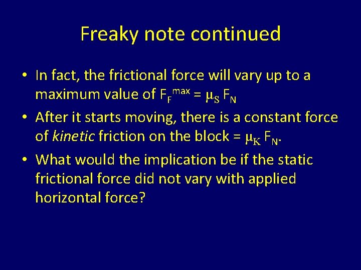 Freaky note continued • In fact, the frictional force will vary up to a