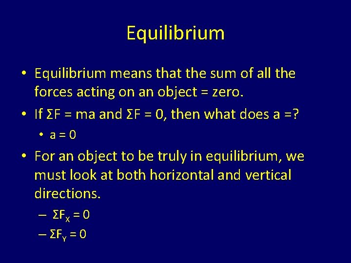 Equilibrium • Equilibrium means that the sum of all the forces acting on an