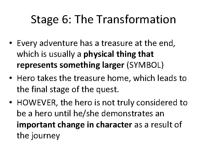 Stage 6: The Transformation • Every adventure has a treasure at the end, which