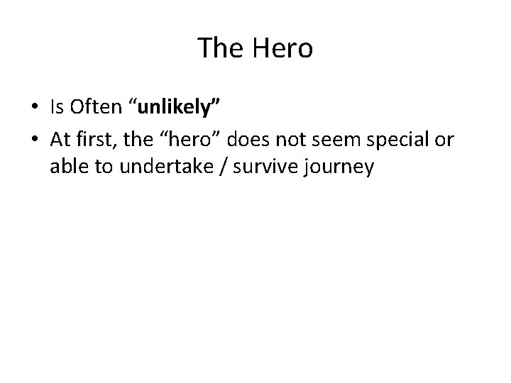 The Hero • Is Often “unlikely” • At first, the “hero” does not seem