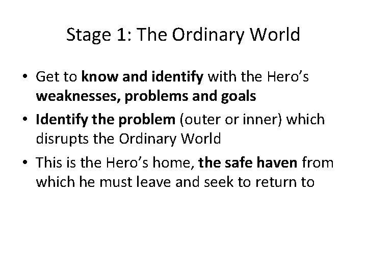 Stage 1: The Ordinary World • Get to know and identify with the Hero’s