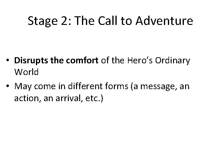 Stage 2: The Call to Adventure • Disrupts the comfort of the Hero’s Ordinary