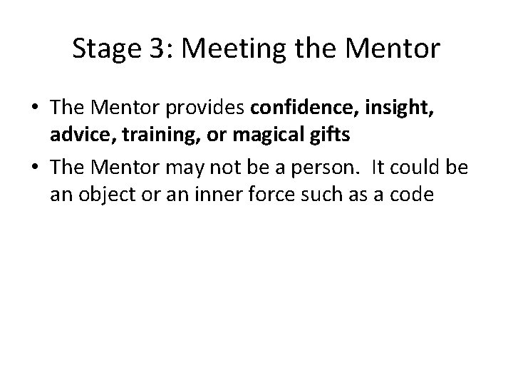 Stage 3: Meeting the Mentor • The Mentor provides confidence, insight, advice, training, or