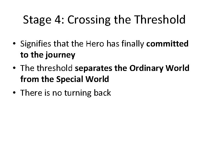 Stage 4: Crossing the Threshold • Signifies that the Hero has finally committed to