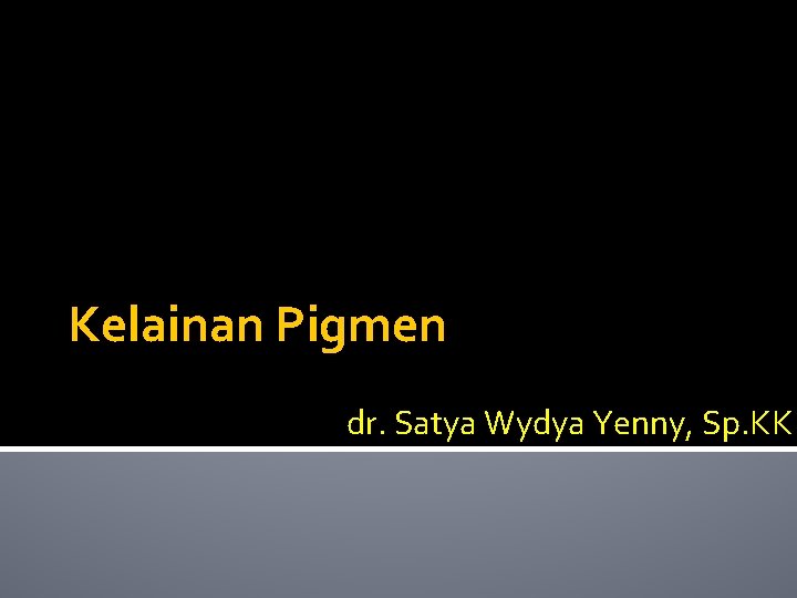 Kelainan Pigmen dr. Satya Wydya Yenny, Sp. KK 