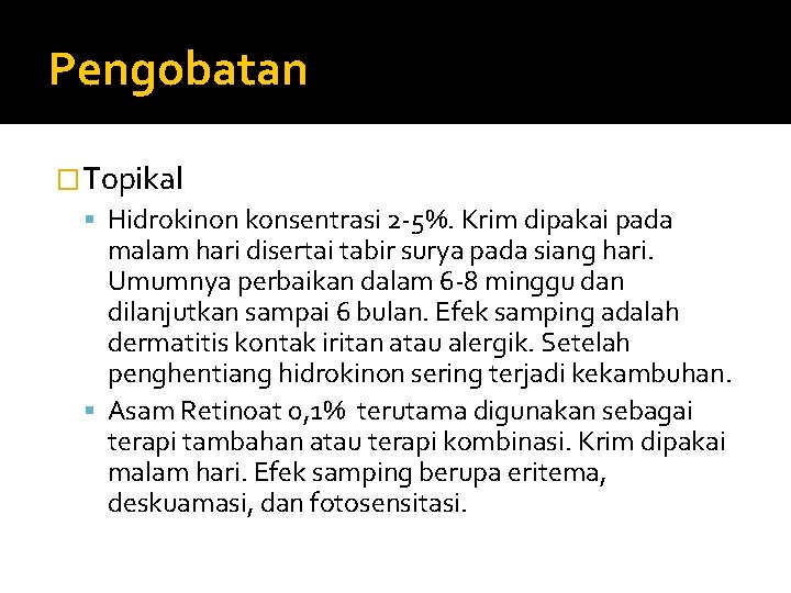 Pengobatan �Topikal Hidrokinon konsentrasi 2 -5%. Krim dipakai pada malam hari disertai tabir surya