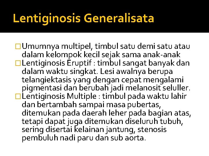 Lentiginosis Generalisata �Umumnya multipel, timbul satu demi satu atau dalam kelompok kecil sejak sama