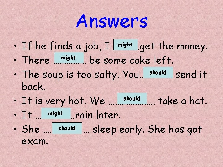 Answers might • If he finds a job, I …………get the money. might •